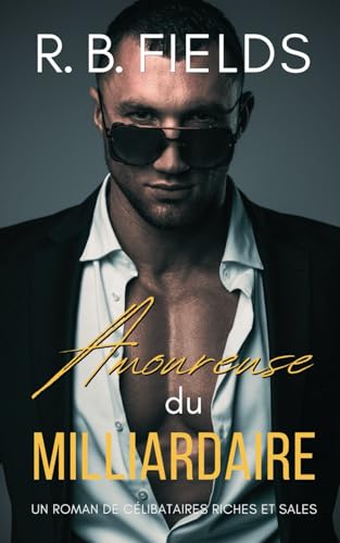 Amoureuse du Milliardaire: Un Roman de Célibataires Riches et Sales (Tome 5) von Independently published