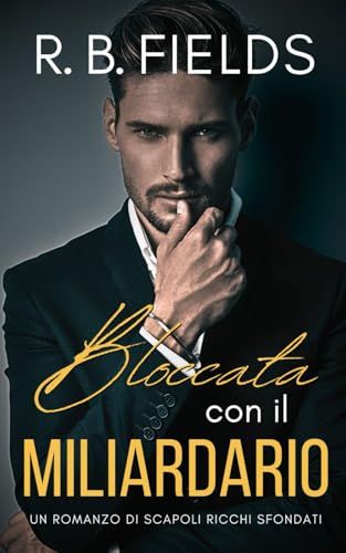 Bloccata con il Miliardario (Scapoli Ricchi Sfondati, Band 2) von Independently published