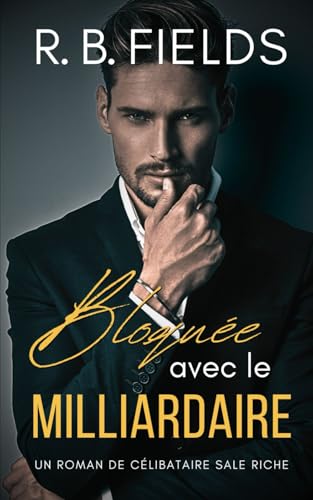 Bloquée avec le Milliardaire: Un Roman de Célibataire Sale Riche (Tome 2) (Célibataires Sale Riche, Band 2) von Independently published