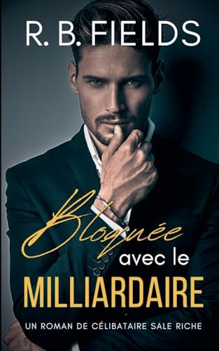 Bloquée avec le Milliardaire: Un Roman de Célibataires Riches et Sales Bloquée avec le Milliardaire: Un Roman de Célibataires Riches et Sales von Pygmalion Publishing