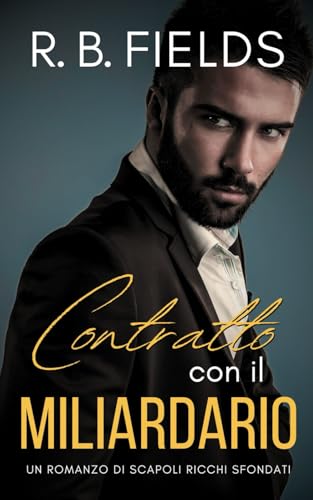 Contratto con il Miliardario (Scapoli Ricchi Sfondati, Band 1) von Independently published