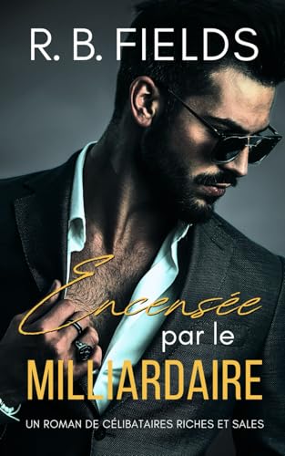Encensée par le Milliardaire (Célibataires Riches et Sales, Band 4) von Independently published