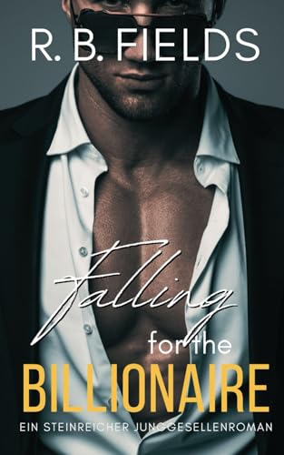 Falling for the Billionaire: Ein Steinreicher Junggesellenroman (Buch 5) (Steinreiche Junggesellen, Band 5) von Independently published