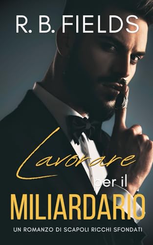 Lavorare per il Miliardario (Scapoli Ricchi Sfondati, Band 3) von Independently published