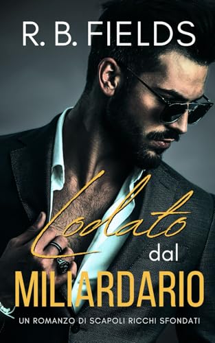 Lodato dal Miliardario (Scapoli Ricchi Sfondati, Band 4) von Independently published
