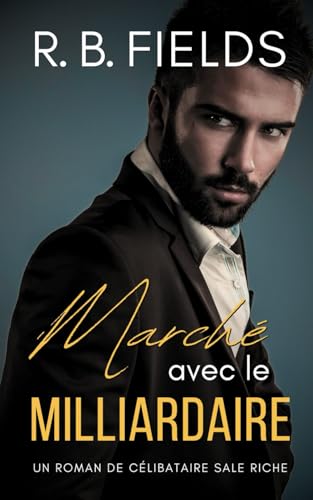 Marché avec le Milliardaire: Un Roman de Célibataire Sale Riche (Tome 1) (Célibataires Sale Riche, Band 1) von Independently published