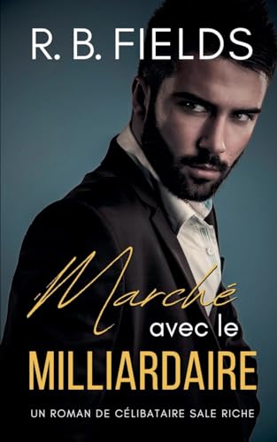 Marché avec le Milliardaire: Un Roman de Célibataires Riches et Sales Marché avec le Milliardaire: Un Roman de Célibataires Riches et Sales von Pygmalion Publishing