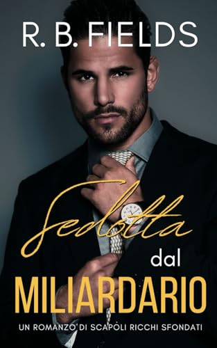 Sedotta dal Miliardario (Scapoli Ricchi Sfondati, Band 6) von Independently published