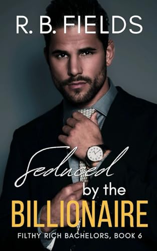 Seduced by the Billionaire (Filthy Rich Bachelors, Band 6) von Independently published