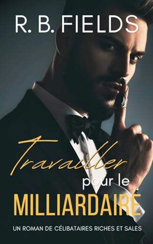 Travailler pour le Milliardaire (Célibataires Riches et Sales, Band 3) von Independently published