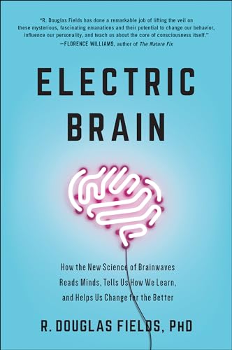 Electric Brain: How the New Science of Brainwaves Reads Minds, Tells Us How We Learn, and Helps Us Change for the Better von BenBella Books