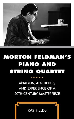Morton Feldman's Piano and String Quartet: Analysis, Aesthetics, and Experience of a 20th-Century Masterpiece