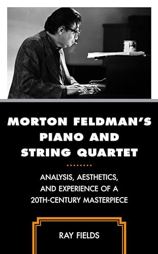 Morton Feldman's Piano and String Quartet: Analysis, Aesthetics, and Experience of a 20th-Century Masterpiece von Rowman & Littlefield Publishers