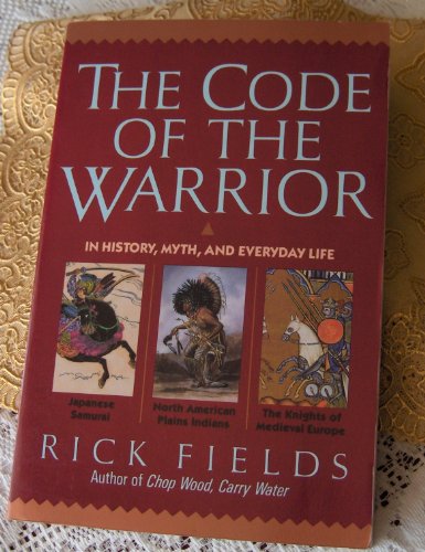 The Code of the Warrior in History, Myth, and Everyday Life