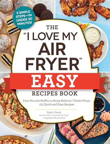 The "I Love My Air Fryer" Easy Recipes Book: From Pancake Muffins to Honey Balsamic Chicken Wings, 175 Quick and Easy Recipes ("I Love My" Cookbook Series) von Adams Media