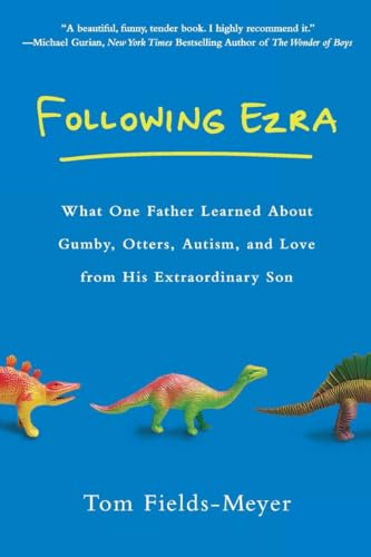 Following Ezra: What One Father Learned About Gumby, Otters, Autism, and Love From His Extraordi nary Son von BERKLEY