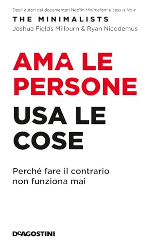 Ama le persone, usa le cose. Perché fare il contrario non funziona mai (DeA best) von De Agostini