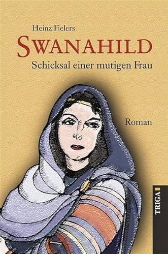 Swanahild - Band 2. Schicksal einer mutigen Frau - Roman aus der Zeit des frühen Mittelalters: Schicksal einer mutigen Frau. Historischer Roman aus der Zeit des frühen Mittelalters von TRIGA Der Verlag Gerlinde Heß