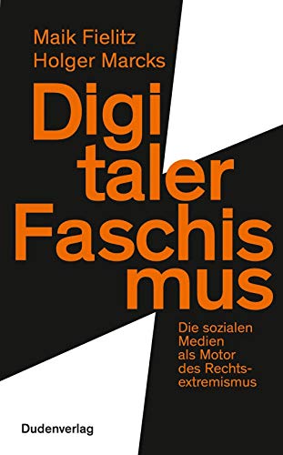 Digitaler Faschismus: Die sozialen Medien als Motor des Rechtsextremismus (Duden - Sachbuch) von Bibliograph. Instit. GmbH