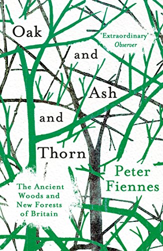 Oak and Ash and Thorn: The Ancient Woods and New Forests of Britain von ONEWorld Publications
