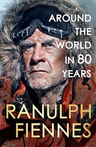 Around the World in 80 Years: Celebrating 80 years of national treasure and legendary explorer Sir Ranulph Fiennes - the perfect gift for Father's Day von Hodder & Stoughton