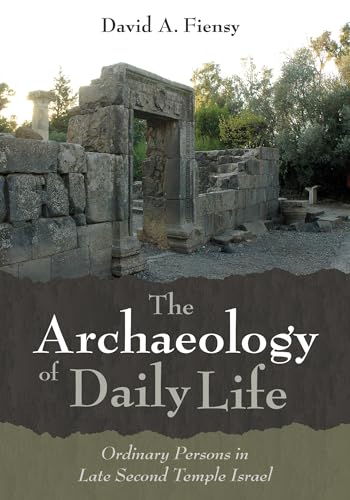 The Archaeology of Daily Life: Ordinary Persons in Late Second Temple Israel von Cascade Books