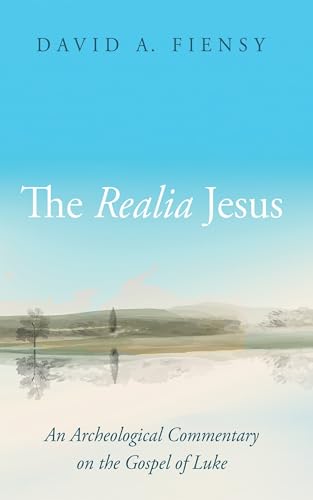The Realia Jesus: An Archaeological Commentary on the Gospel of Luke von Cascade Books