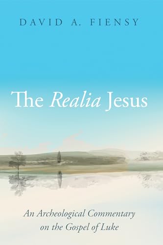 The Realia Jesus: An Archaeological Commentary on the Gospel of Luke