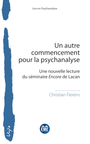 Un autre commencement pour la psychanalyse: Une nouvelle lecture du séminaire Encore de Lacan