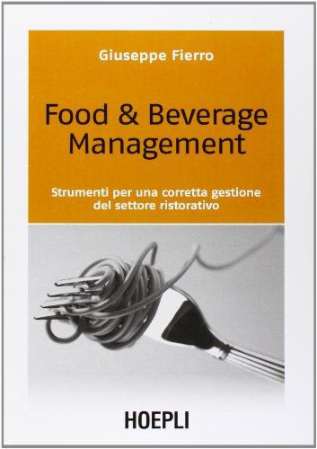 Food & beverage management. Strumenti per una corretta gestione del settore ristorativo (Marketing e management) von Hoepli