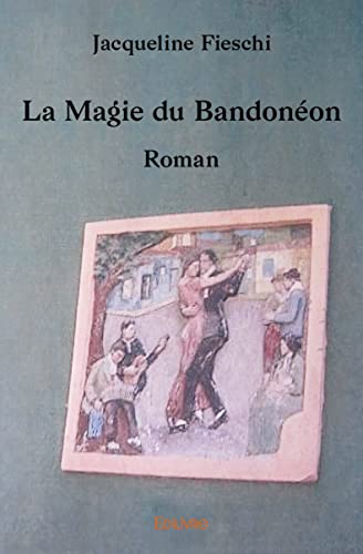 La Magie du Bandonéon: Roman von Edilivre