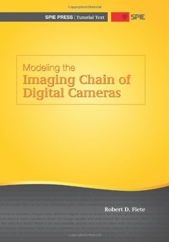 Modeling the Imaging Chain of Digital Cameras (Tutorial Texts in Optical Engineering)