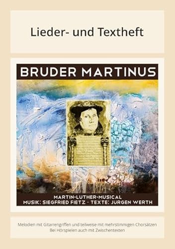 Bruder Martinus - Ein musikalisches Luther-Portrait: Lieder- und Textheft: 32 Seiten · A4 Heft · Melodien und Text mit Gitarrengriffen, Solistische ... und Chorbearbeitungen und Instrumentalstimmen