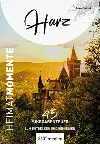 Harz - HeimatMomente: 45 Mikroabenteuer zum Entdecken und Genießen (HeimatMomente: Mikroabenteuer zum Entdecken und Genießen)