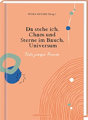 Da stehe ich. Chaos und Sterne im Bauch. Universum: Texte junger Frauen Da stehe ich. Chaos und Sterne im Bauch. Universum: Texte junger Frauen von COPPENRATH