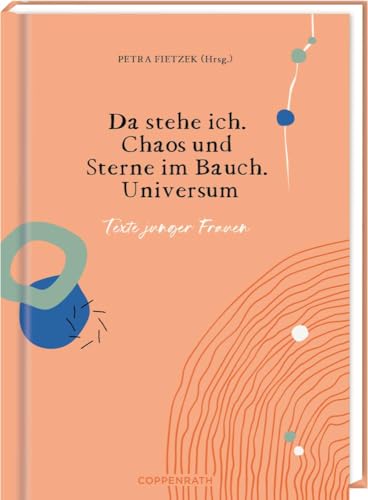 Da stehe ich. Chaos und Sterne im Bauch. Universum: Texte junger Frauen