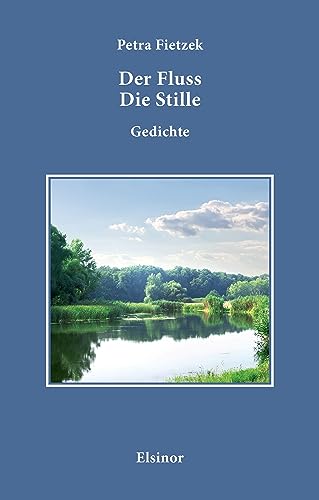 Der Fluss Die Stille.: Gedichte von Elsinor Verlag