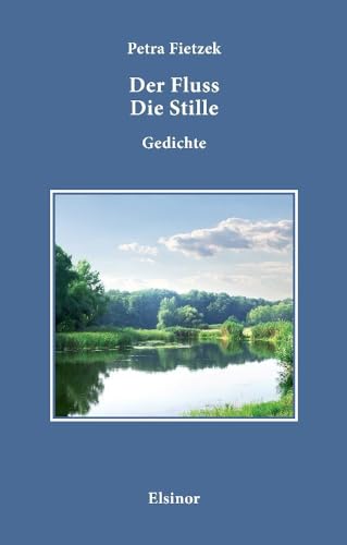 Der Fluss Die Stille.: Gedichte von Elsinor Verlag