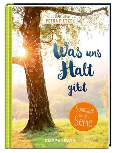 Was uns Halt gibt: Sonntage für die Seele