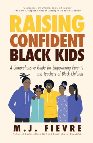 Raising Confident Black Kids: A Comprehensive Guide for Empowering Parents and Teachers of Black Children (Teaching Resource, Gift For Parents, Adolescent Psychology)