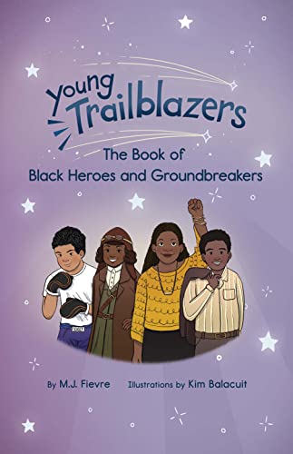 Young Trailblazers: The Book of Black Heroes and Groundbreakers: (Black history)