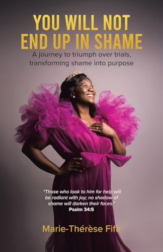 You Will Not End Up in Shame: A journey to triumph over trials, transforming shame into purpose von Tellwell Talent