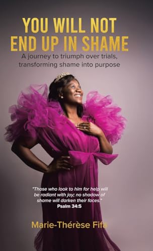 You Will Not End Up in Shame: A journey to triumph over trials, transforming shame into purpose von Tellwell Talent