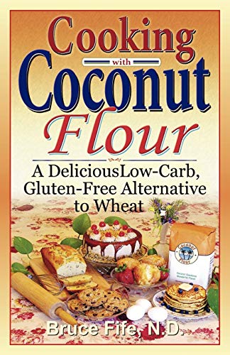 Cooking with Coconut Flour: A Delicious Low-Carb, Gluten-Free Alternative to Wheat von Piccadilly Books