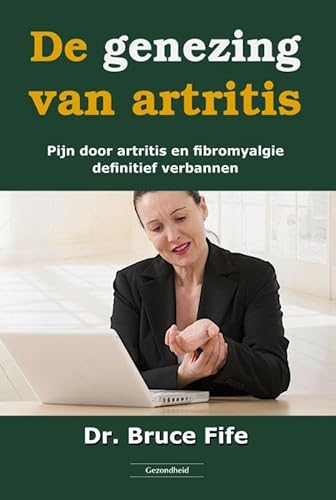 De genezing van artritis: pijn door artritis en fibromyalgie definitief verbannen von Succesboeken.nl