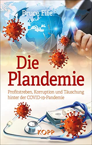 Die Plandemie: Profitstreben, Korruption und Täuschung hinter der COVID-19-Pandemie