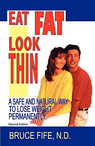 Eat Fat Look Thin: A Safe and Natural Way to Lose Weight Permanently: A Safe and Natural Way to Lose Weight Permanently, Second Edition