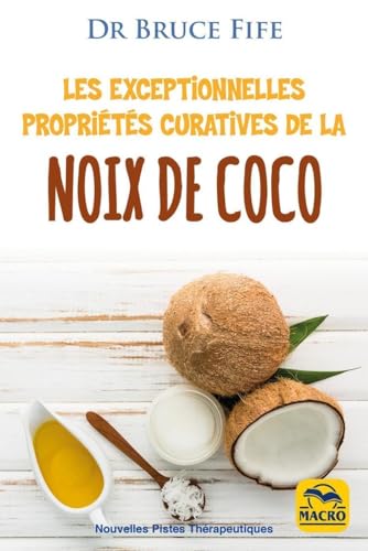 Les exceptionnelles propriétés curatives de la noix de coco: Prévenir et soigner les problèmes de santé les plus fréquents grâce à l'eau, au lait, à la pulpe et à l'huile de coco Les exceptionnelles propriétés curatives de la noix de coco: Prévenir et soigner les problèmes de santé les plus fréquents grâce à l'eau, au lait, à la pulpe et à l'huile de coco