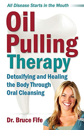 Oil Pulling Therapy: Detoxifying and Healing the Body Through Oral Cleansing Oil Pulling Therapy: Detoxifying and Healing the Body Through Oral Cleansing