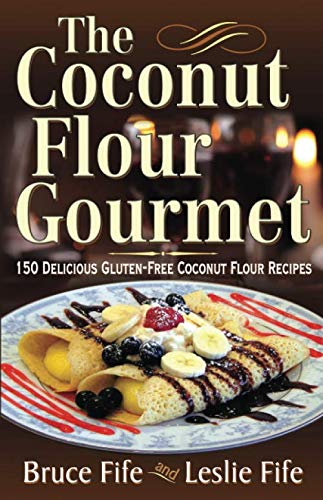The Coconut Flour Gourmet: 150 Delicious Gluten-Free Coconut Flour Recipes von Independently published